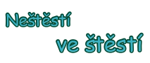 NEŠTĚSTÍ VE ŠTĚSTÍ